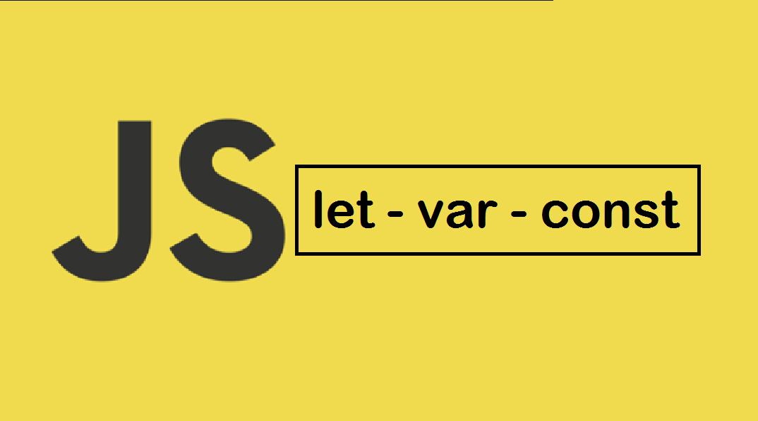 Javascript var, let, and const